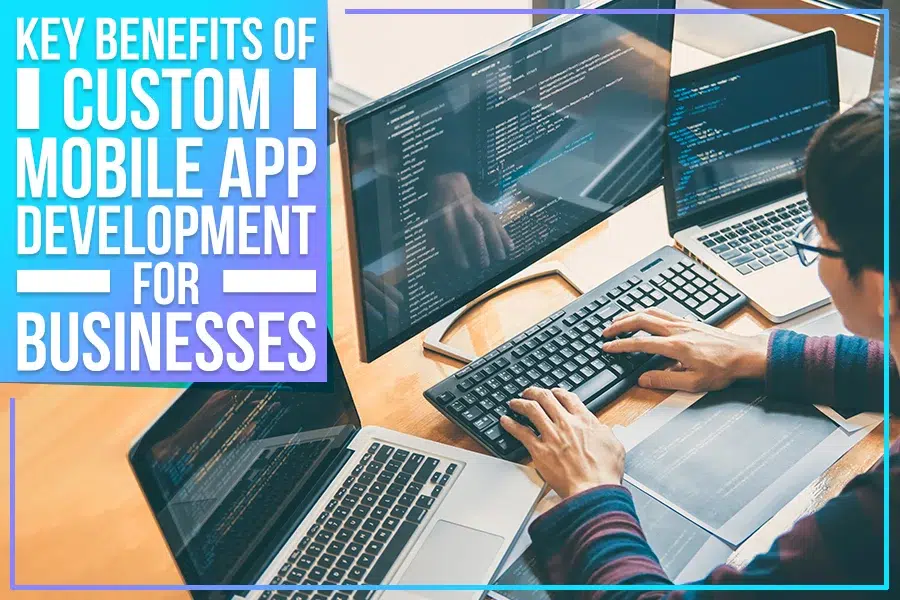 Key-Benefits-of-Custom-Mobile-App-Development-for-Businesses
