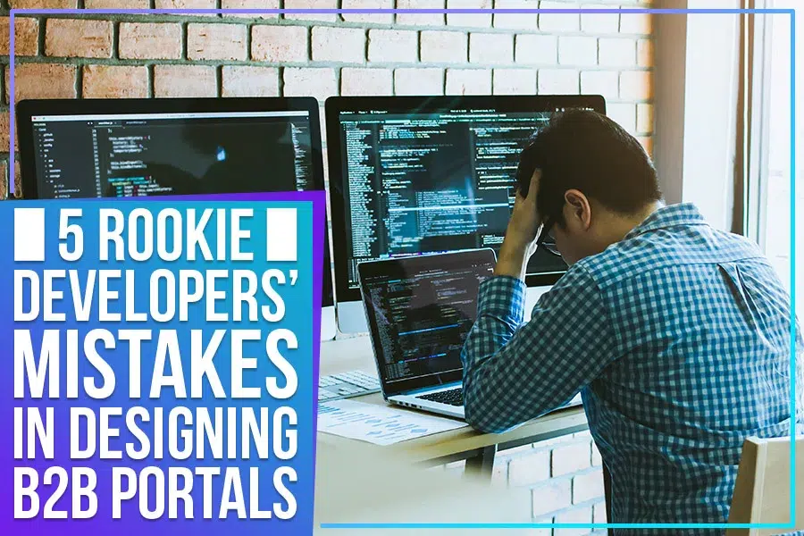 5-Rookie-Developers-Mistakes-in-Designing-B2B-Portals