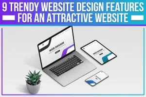 9 Trendy Website Design Features For An Attractive Website