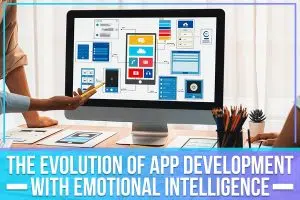 The Evolution Of App Development With Emotional Intelligence