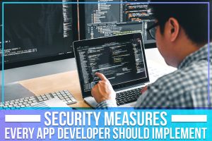 Security Measures Every App Developer Should Implement